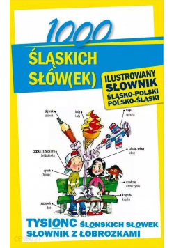 1000 śląskich słów ( ek ) Ilustrowany słownik