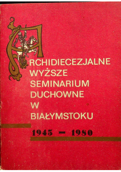 Archidiecezjalne Wyższe Seminarium Duchowne w Białymstoku 1945 1980
