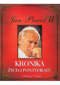 Jan Paweł II Kronika życia i pontyfikatu