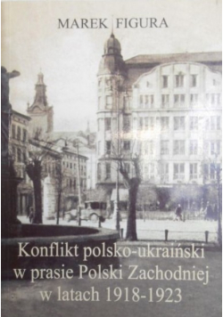 Konflikt polsko-ukraiński w prasie Polski Zachodniej w latach 1918-1923