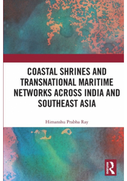 Coastal Shrines and Transnational Maritime Networks across India and Southeast Asia