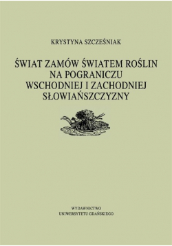 Świat zamów światem roślin na pograniczu wschodniej i zachodniej słowiańszczyzny