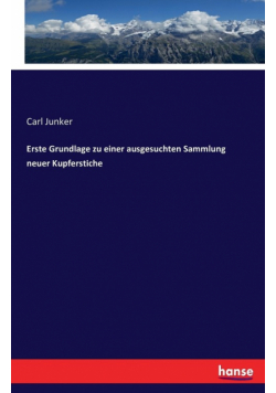 Erste Grundlage zu einer ausgesuchten Sammlung neuer Kupferstiche