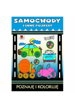 Samochody i inne pojazdy. Poznaję i koloruję
