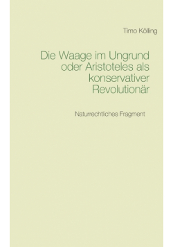 Die Waage im Ungrund oder Aristoteles als konservativer Revolutionär