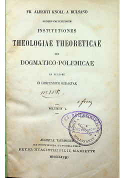 Institutiones Theologiae Theoreticae Seu Dogmatico Polemicae Volumen I 1868 r