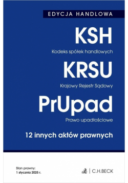 Kodeks spółek handlowych. Krajowy Rejestr Sądowy. Prawo upadłościowe. 12 innych aktów prawnych wyd. 40