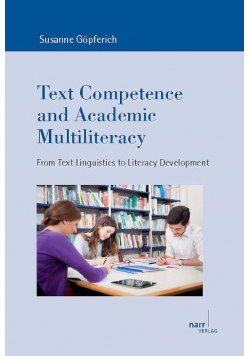 Text Competence and Academic Multiliteracy : From Text Linguistics to Literacy Development