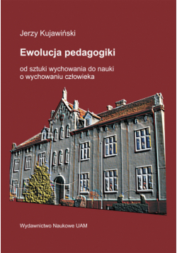 Ewolucja pedagogiki od sztuki wychowania do nauki o wychowaniu człowieka