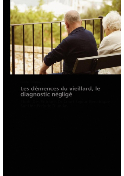 Les démences du vieillard, le diagnostic négligé
