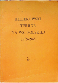 Hitlerowski terror na wsi polskiej 1939 1945