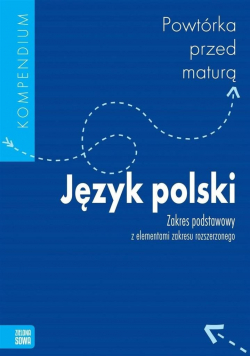 Powtórka przed maturą Język Polski Zakres podstawowy z elementami zakresu rozszerzonego