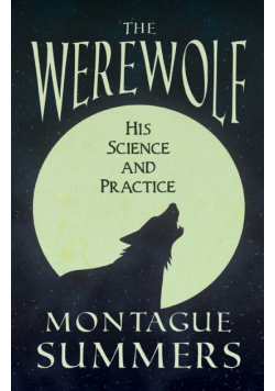 The Werewolf - His Science and Practices (Fantasy and Horror Classics)