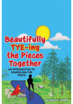 Beautifully Tye-ing the Pieces Together "An Introduction to Counseling for Youth"