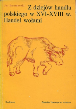 Z dziejów handlu polskiego w XVI - XVIII w Handel wołami