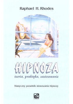 Hipnoza. Teoria, praktyka, zastosowanie