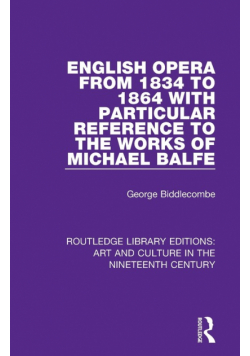 English Opera from 1834 to 1864 with Particular Reference to the Works of Michael Balfe
