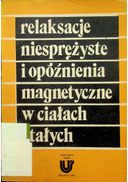 Relaksacje niesprężyste i opóźnienia magnetyczne w ciałach stałych