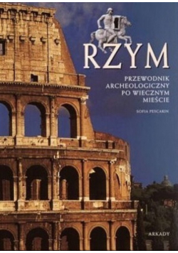 Rzym Przewodnik archeologiczny po Wiecznym Mieście