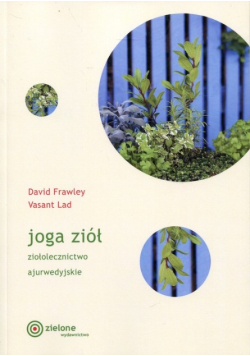 Joga ziół. Ziołolecznictwo ajurwedyjskie