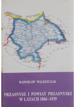 Przasnysz i Powiat Przasnyski w latach 1866 - 1939