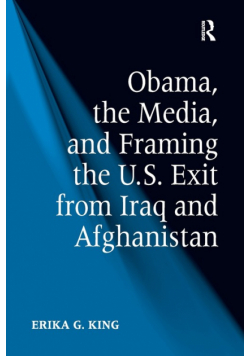Obama, the Media, and Framing the U.S. Exit from Iraq and Afghanistan