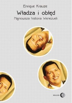 Krauze Enrique - Władza i obłęd Najnowsza historia Wenezueli
