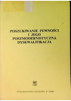 Poszukiwanie pewności i jego postmodernistyczna dyskwalifikacja