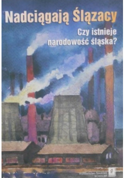 Nadciągają Ślązacy Czy istnieje narodowość Śląska