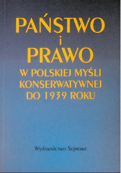 Państwo i prawo w polskiej  myśli konserwatywnej do 1939 roku