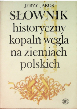 Słownik historyczny kopalń węgla na ziemiach polskich