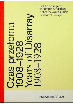 Czas przełomu Sztuka awangardy w Europie Środkowej 1908 - 1928