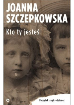Kto ty jesteś Początek sagi rodzinnej