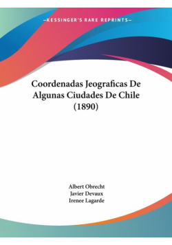 Coordenadas Jeograficas De Algunas Ciudades De Chile (1890)