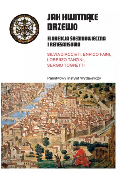 Jak kwitnące drzewo. Florencja średniowieczna i renesansowa