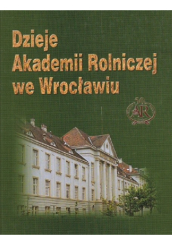 Dzieje Akademii Rolniczej we Wrocławiu