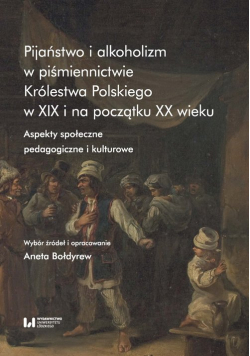 Pijaństwo i alkoholizm w piśmiennictwie Królestwa Polskiego w XIX i na początku XX wieku