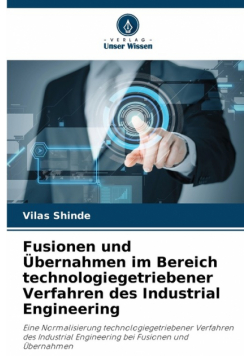 Fusionen und Übernahmen im Bereich technologiegetriebener Verfahren des Industrial Engineering