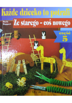Każde dziecko to potrafi Ze starego coś nowego Część 5