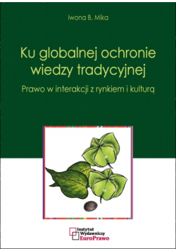 Ku globalnej ochronie wiedzy tradycyjnej Prawo w interakcji z rynkiem i kulturą