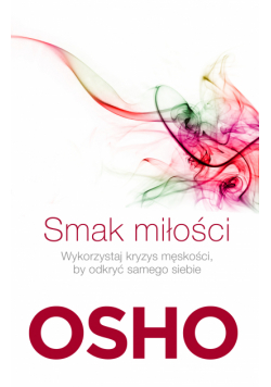 Smak miłości. Jak kochać świadomie i bez lęku