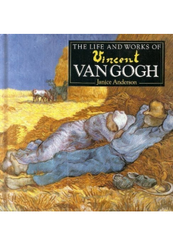 The life and works of Vincent Van Gogh