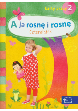 A ja rosnę i rosnę: Czterolatek. Karty pracy, część 2