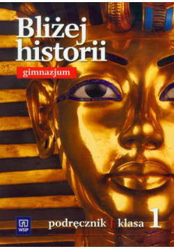 Bliżej historii : klasa 1 gimnazjum : podręcznik
