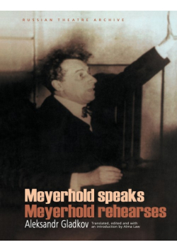 Meyerhold Speaks/Meyerhold Rehearses