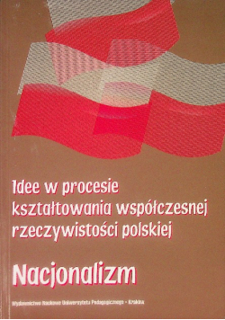 Idee w procesie kształtowania współczesnej rzeczywistości polskiej. Nacjonalizm.