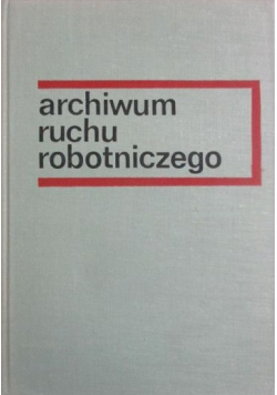 Archiwum ruchu robotniczego tom 6