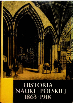 Historia nauki polskiej Tom 4 Część 3  1863 - 1918