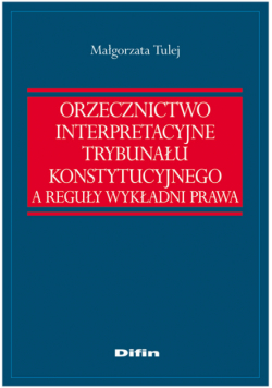 Orzecznictwo interpretacyjne Trybunału Konstytucyjnego a reguły wykładni prawa