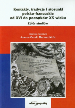 Kontakty, tradycje i stosunki polsko-francuskie od XVI do początków XX wieku